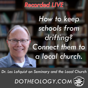 045: Dr. Lofquist on Seminary and the Local Church