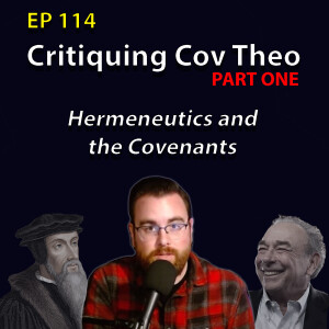 114: Critiquing Covenant Theology (Hermeneutics and Covenants)
