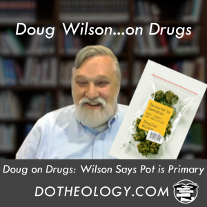 041: Doug on Drugs: Wilson Says Pot is Primary