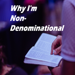 Why I‘m Non-Denominational