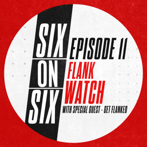 Episode 11 // Flank Watch (with special guest Get Flanked)