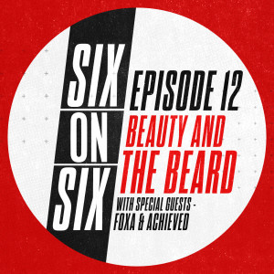 Episode 12 // Beauty and the Beard (with special guests FoxA & Achieved)