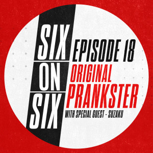 Episode 18 // Original Prankster (with special guest Suzaku)