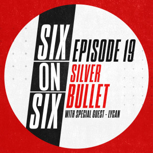 Episode 19 // Silver Bullet (with special guest Lycan)