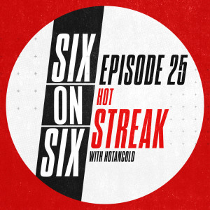 Episode 25 // Hot Streak (with special guest HotanCold)