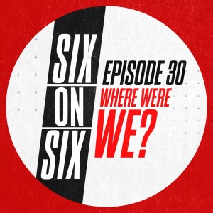 Episode 30 // Where Were We?