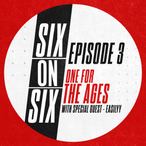 Episode 3 // One For The Ages (with special guest Easilyy)