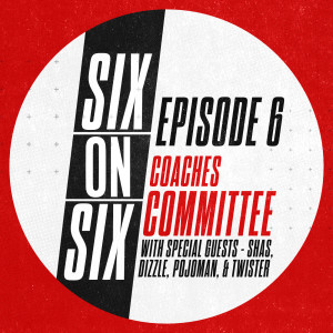 Episode 6 // Coaches Committee (featuring Dizzle, Shas, Twister, and Pojoman)