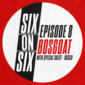 Episode 8 // BosGOAT (with special guest Bosco)