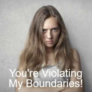 You’re Violating My Boundaries!