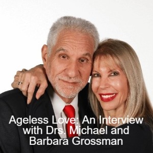 Ageless Love: An Interview with Drs. Michael and Barbara Grossman