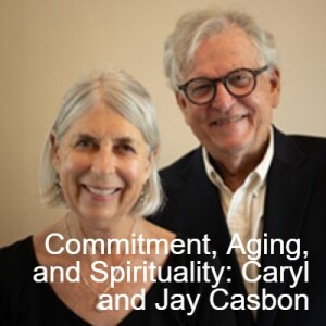 Commitment, Aging, and Spirituality: An Interview with Caryl and Jay Casbon