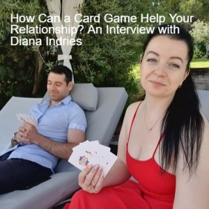 How Can a Card Game Help Your Relationship? An Interview with Diana Indries