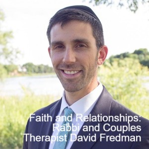 Faith and Relationships: An Interview with Rabbi and Couples Therapist David Fredman - Episode 52