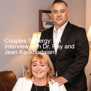 Couples Synergy: An Interview with Dr. Ray and Jean Kadkhodaian