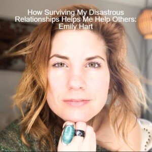 How Surviving My Disastrous Relationships Helps Me Help Others: An Interview with Emily Hart