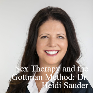 Sex Therapy and the Gottman Method: An Interview with Dr. Heidi Sauder