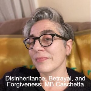 Disinheritance, Betrayal, and Forgiveness: An Interview with MB Caschetta