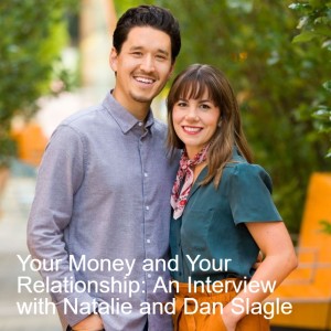 Your Money and Your Relationship: An Interview with Natalie and Dan Slagle - Episode 49