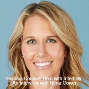 Helping Couples Deal with Infertility: An Interview with Rena Gower
