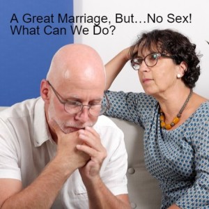 A Great Marriage, But…No Sex! What Can We Do?
