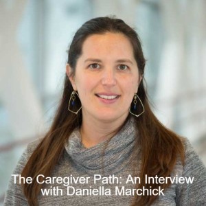 The Caregiver Path: An Interview with Daniella Marchick