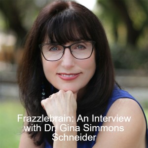 Frazzlebrain: An Interview with Dr. Gina Simmons Schneider