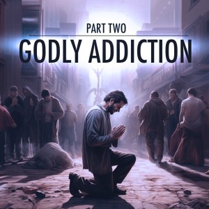 Godly Addiction (part two)
