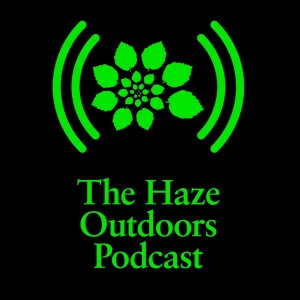 The Haze outdoors Podcast #31 - Joey D Peak performance