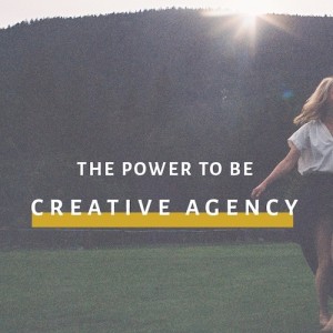 The Power To Be: Creative Agency