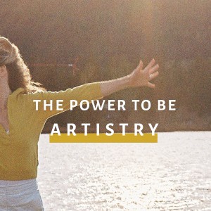 The Power To Be: Artistry