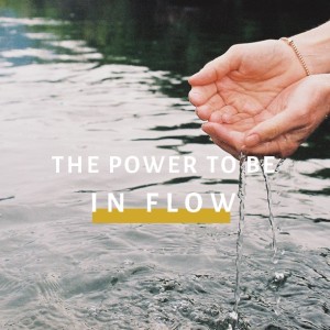 The Power To Be: In Flow