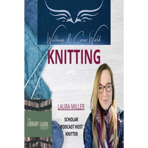 Knitting Podcast with Scholar, Podcast host and Knitter Laura Miller