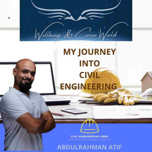 My Journey into Civil Engineering with Abdulrahman Atif