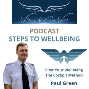 Steps to Wellbeing with Commercial Airline Pilot and Founder of “The Cockpit Method” Paul Green.