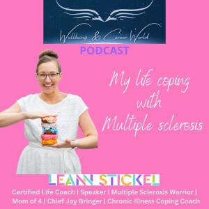 Learning to cope with Multiple Sclerosis with Certified Life Coach, Speaker, Multiple Sclerosis Warrior, Mom of 4, Chief Joy Bringer, Chronic Illness Coping Coach Leann Stickel