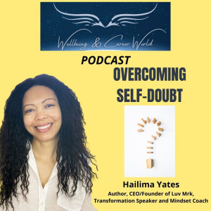 Overcoming Self-Doubt with Author, CEO/Founder of Luv Mrk, Transformation Speaker and Mindset Coach Hailima Yates