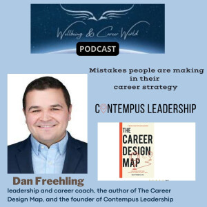 Mistakes people are making in their career strategy with leadership and career coach, the author of The Career Design Map, and the founder of Contempus Leadership Dan Freehling