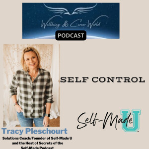 Self Control with Solutions Coach,  Founder of Self-Made U and the Host of Secrets of the Self-Made Podcast Tracy Pleschourt