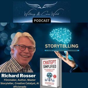 Storytelling with Filmmaker, Author, Master Storyteller, Creative Catalyst, AI Aficionado Richard Rosser
