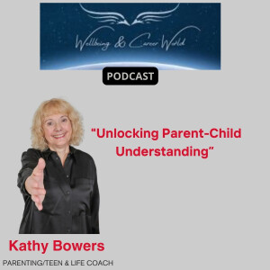 Unlocking Parent-Child Understanding with parenting/teen, and life coach Kathy Bowers