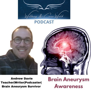 Brain Aneurysm awareness with Teacher, Writer ,Podcaster, Brain Aneurysm Survivor Andrew Davie