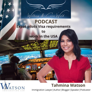 Expat Pilots Visa requirements to work in the USA with Immigration Lawyer,  Author,  Blogger , Speaker and Podcaster Tahmina Watson