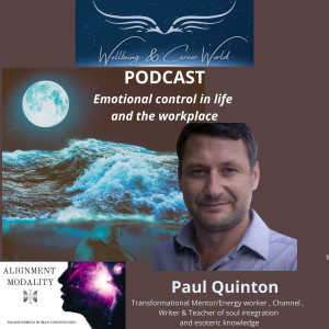 Emotional control in life and the workplace with transformational Mentor/Energy worker , Channel , Writer & Teacher of soul integration and esoteric knowledge Paul Quinton