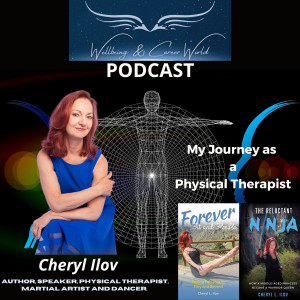 My Journey as a Physical Therapist with Author, speaker, physical therapist, martial artist, dancer, and former chronic pain patient Cheryl Ilov