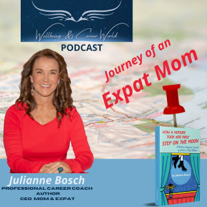 Journey of an Expat Mom with Professional career coach, Author, CEO Mom and Expat Julianne Bosch