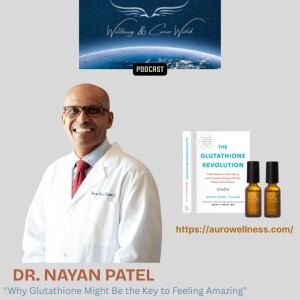 "Why Glutathione Might Be the Key to Feeling Amazing" with DR. NAYAN PATEL