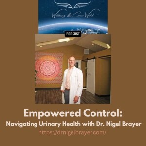 Empowered Control: Navigating Urinary Health with Dr. Nigel Brayer