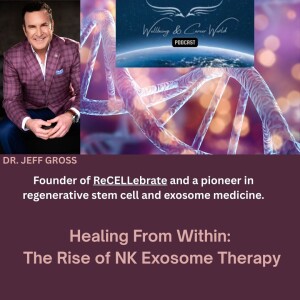 Healing From Within: The Rise of NK Exosome Therapy with Dr. Jeff