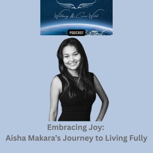 Embracing Joy: Aisha Makara’s Journey to Living Fully